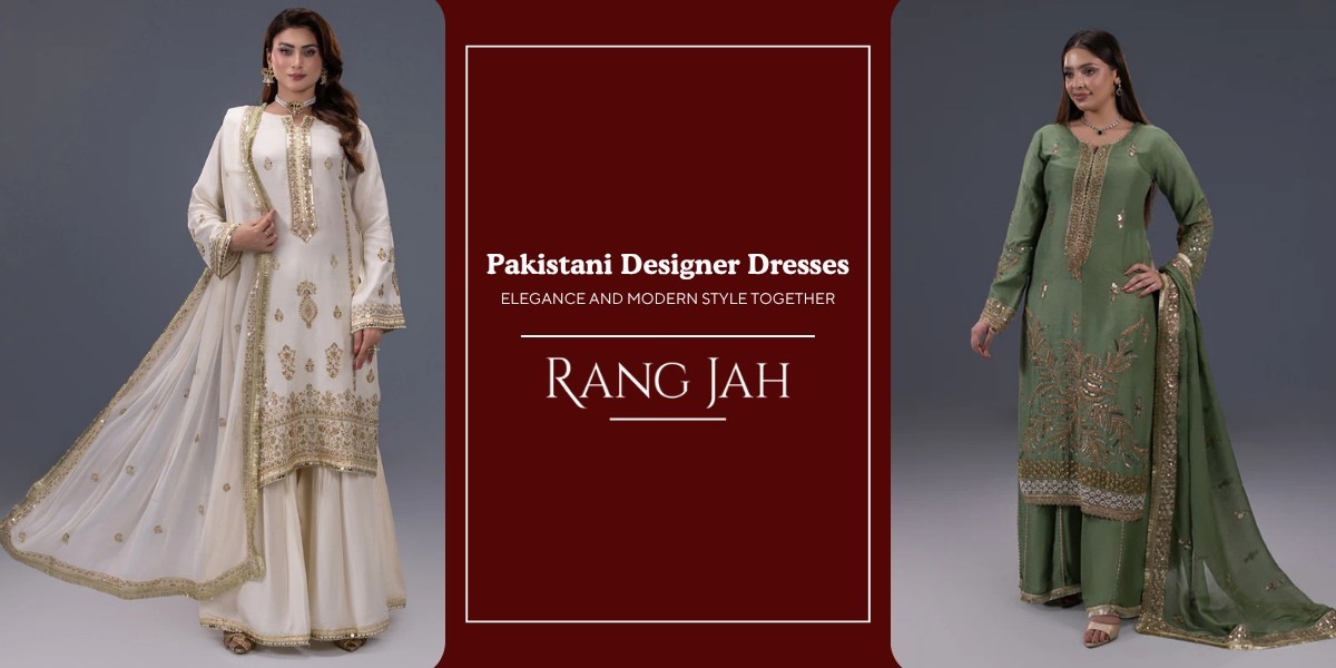 Why Pakistani Designer Dresses Are the Ultimate Choice for Timeless Elegance